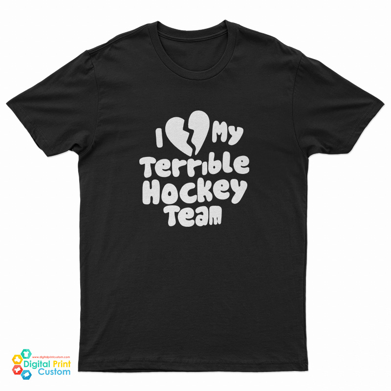 I Love My Terrible Hockey Team T-Shirt