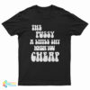The Pussy A Little Shy When You Cheap T-Shirt