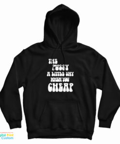 The Pussy A Little Shy When You Cheap Hoodie