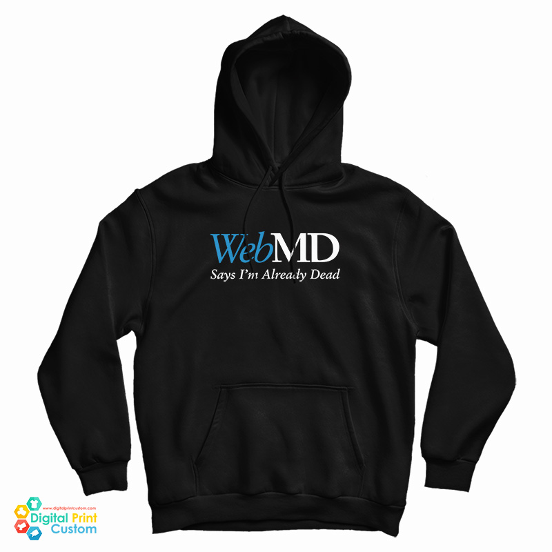 WebMD Says I’m Already Dead Hoodie