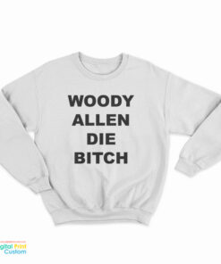 Woody Allen Die Bitch Sweatshirt