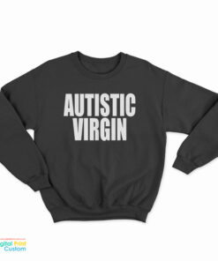 Autistic Virgin Sweatshirt