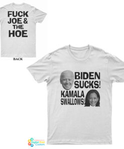 Biden Suck Kamala Swallows Fuck Joe And The Hoe T-Shirt
