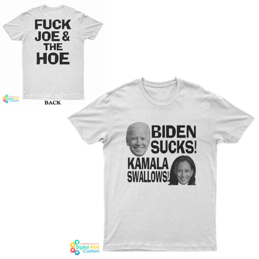 Biden Suck Kamala Swallows Fuck Joe And The Hoe T-Shirt