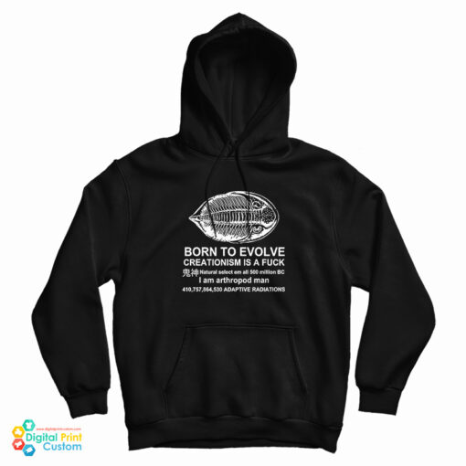 Born To Evolve Creationism A Fuck Hoodie