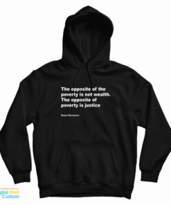 Bryan Stevenson The Opposite Of Poverty Is Not Wealth Hoodie