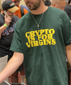 Crypto Is For Virgins Funny T-Shirt
