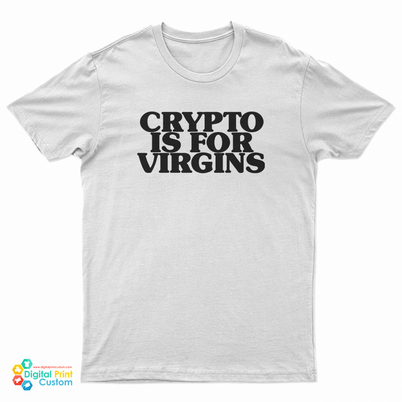 Crypto Is For Virgins Funny T-Shirt