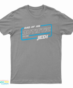 Dad Of An Autistic Jedi T-Shirt