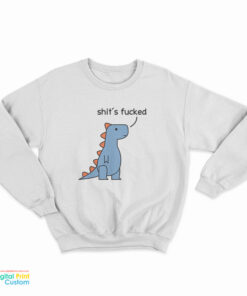 Dinosaur Shit's Fucked Sweatshirt
