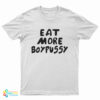 Eat More Boypussy T-Shirt