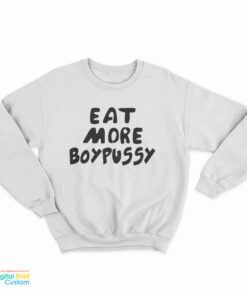 Eat More Boypussy Sweatshirt