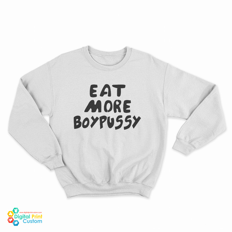 Eat More Boypussy Sweatshirt
