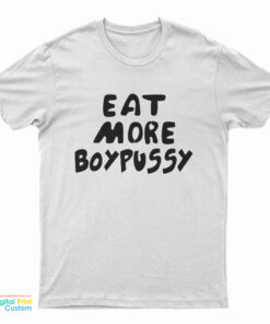 Eat More Boypussy T-Shirt