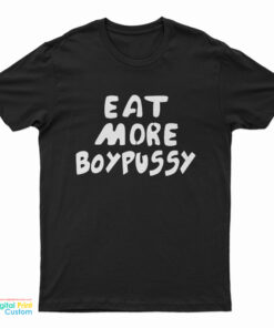 Eat More Boypussy T-Shirt