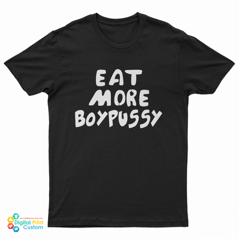Eat More Boypussy T-Shirt