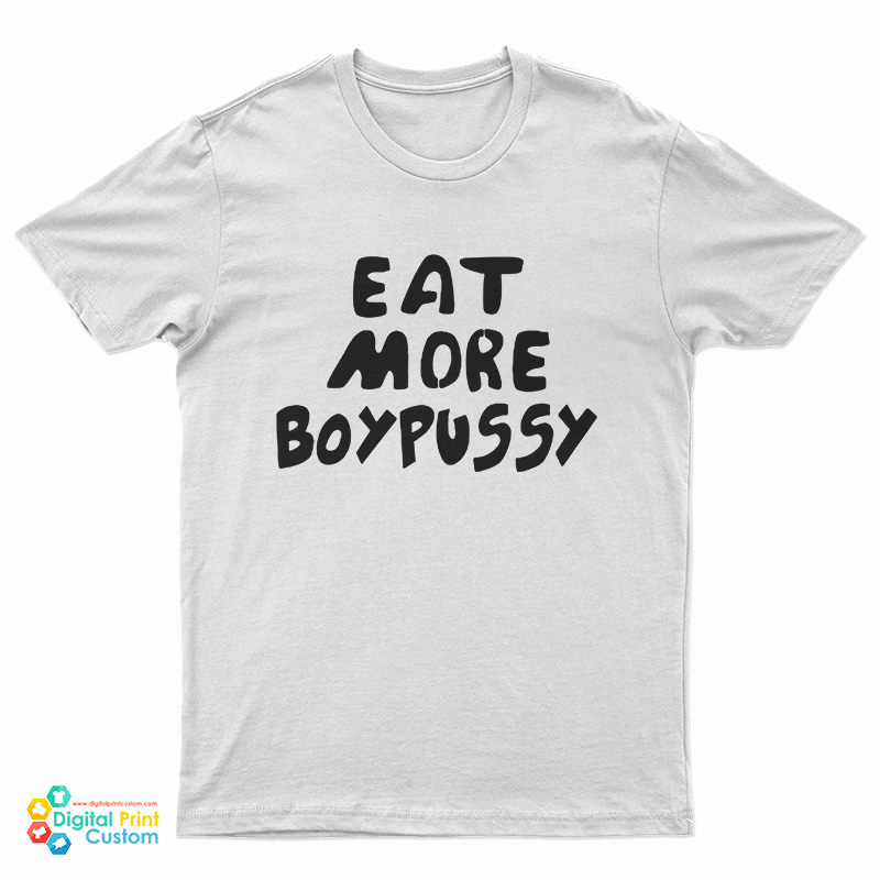 Eat More Boypussy T-Shirt