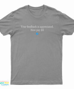 Elon Mask Your Feedback Is Appreciated Now Pay $8 T-Shirt