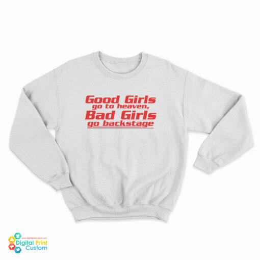 Good Girls Go To Heaven Bad Girls Go Backstage Sweatshirt