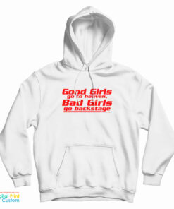 Good Girls Go To Heaven Bad Girls Go Backstage Hoodie