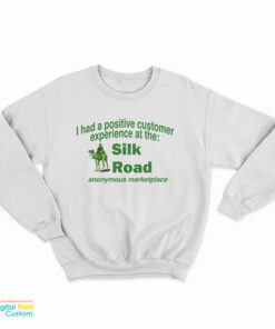 I Had A Positive Customer Experience At The Silk Road Sweatshirt