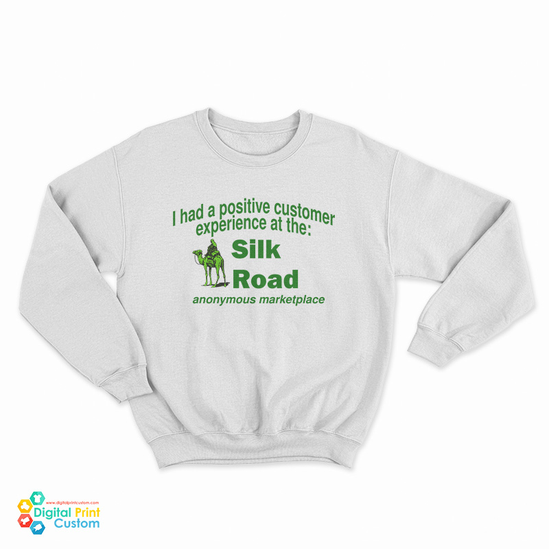 I Had A Positive Customer Experience At The Silk Road Sweatshirt