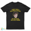 I Don't Need A Halloween Costume My Face Reveal Was Scary Enough T-Shirt