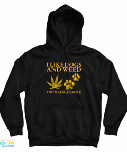 I Like Dogs And Weed And Maybe 3 People Hoodie