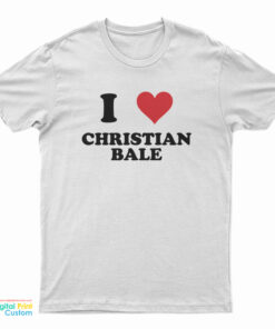 I Love Christian Bale T-Shirt