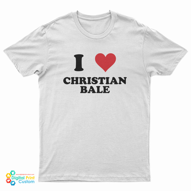 I Love Christian Bale T-Shirt