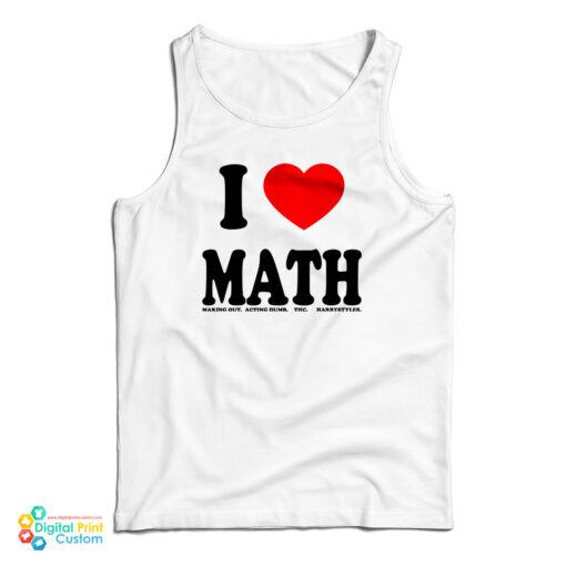 I Love Math Making Out Acting Dumb Thc Harry Styles Tank Top