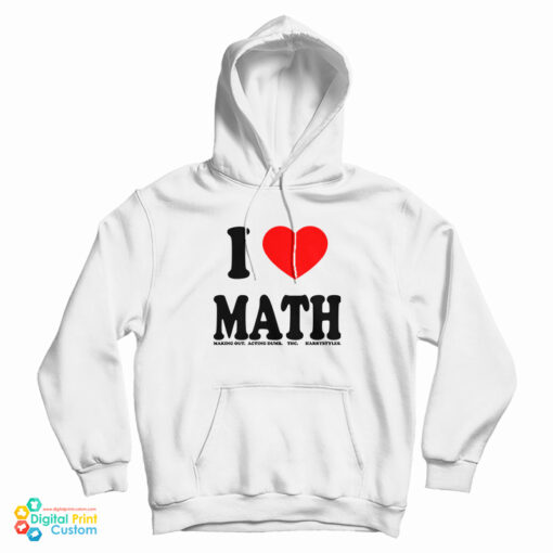 I Love Math Making Out Acting Dumb Thc Harry Styles Hoodie