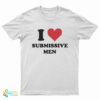I Love Submissive Men T-Shirt