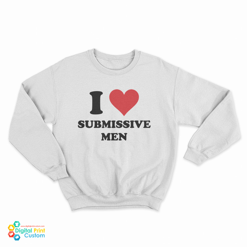 I Love Submissive Men Sweatshirt