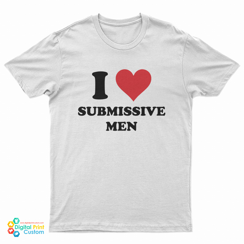 I Love Submissive Men T-Shirt