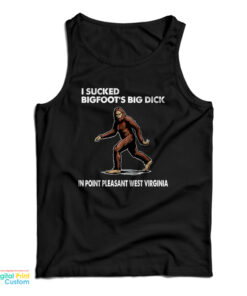 I Sucked Bigfoot’s Big Dick In Point Pleasant West Virginia Tank Top