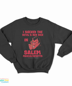 I Sucked The Devil’s Red Dick In Salem Sweatshirt
