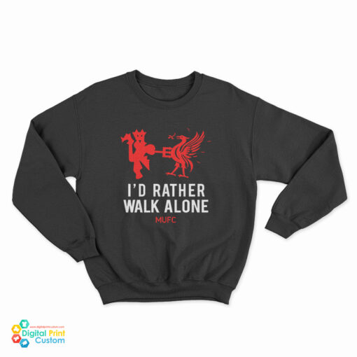 I'd Rather Walk Alone MUFC Sweatshirt
