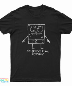 I’m Good Luv Minoy T-Shirt
