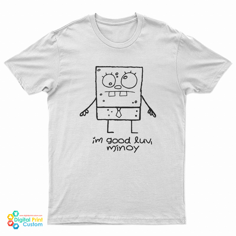 I’m Good Luv Minoy T-Shirt