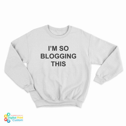 I'm So Blogging This Sweatshirt