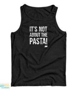 It's Not About The Pasta Tank Top