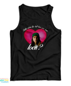 Johnny Bella Where The Hell Have You Been Loca Tank Top