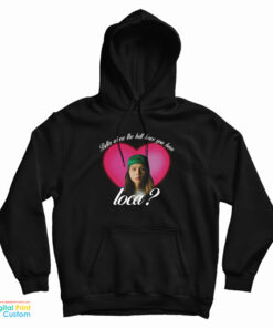 Johnny Bella Where The Hell Have You Been Loca Hoodie