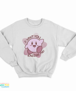 I Want You Inside Me Kirby Sweatshirt