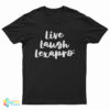 Live Laugh Lexapro T-Shirt