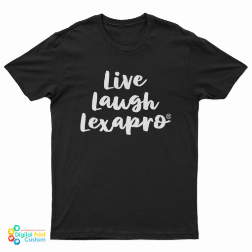 Live Laugh Lexapro T-Shirt