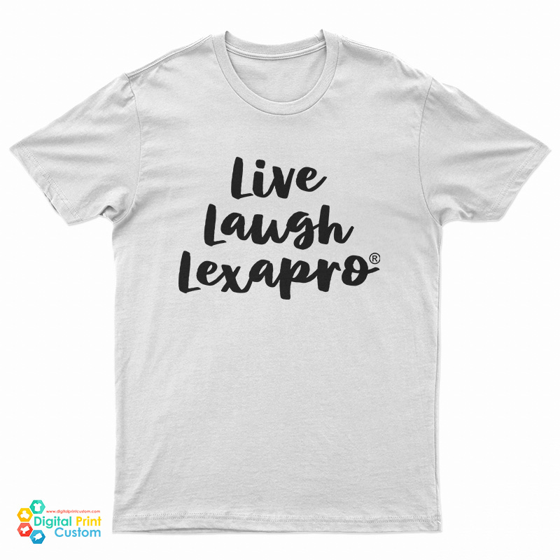 Live Laugh Lexapro T-Shirt