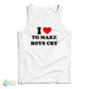 I Love To Make Boys Cry Funny Tank Top