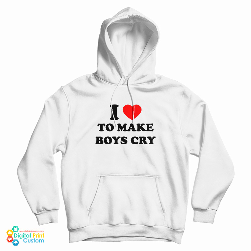 I Love To Make Boys Cry Funny Hoodie